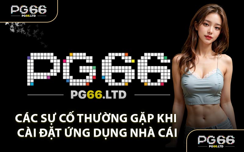 Tải App PG66 - Trải Nghiệm Hệ Thống Cá Cược Đỉnh Cao