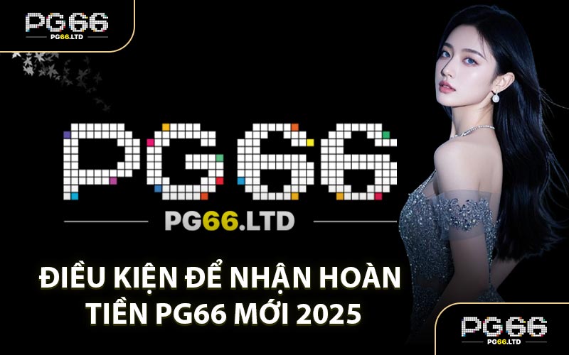 Hoàn Tiền PG66 - Khuyến Mãi Chào Đón Tân Thủ Mới Nhất