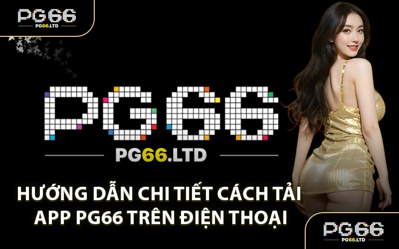 Tải App PG66 - Trải Nghiệm Hệ Thống Cá Cược Đỉnh Cao