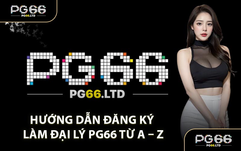 Đại Lý PG66 - Trở Thành Đối Tác Thưởng Hiệu Lớn