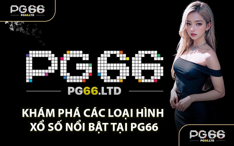 Xổ Số PG66 - Tập Hợp Nhiều Thể Loại Cá Cược Mới Lạ
