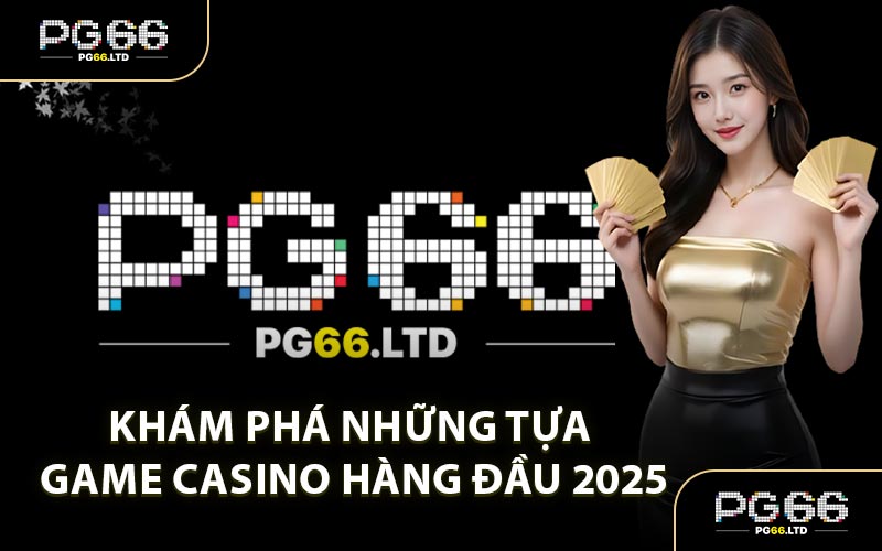 Casino PG66 - Tổng Hợp Sảnh Live Cược Nổi Tiếng 2026