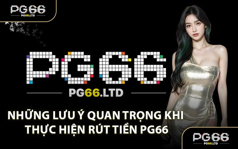 Rút Tiền PG66 - Giao Dịch Hoàn Tiền Minh Bạch Chuẩn Xác