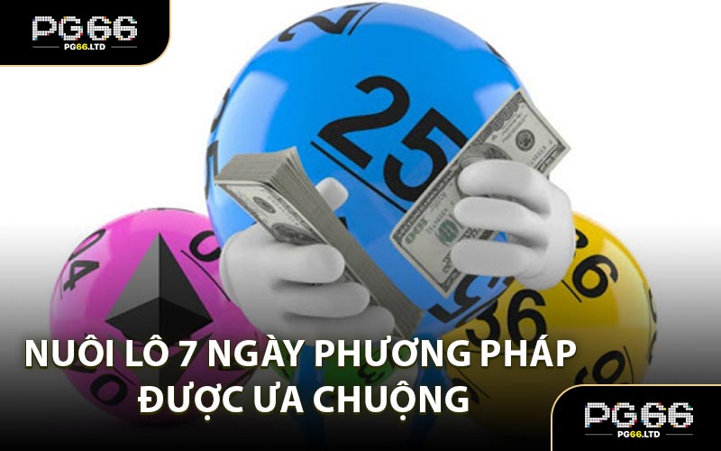 Nuôi Lô 7 Ngày - Kỹ Thuật Săn Số Đề Siêu Chuẩn