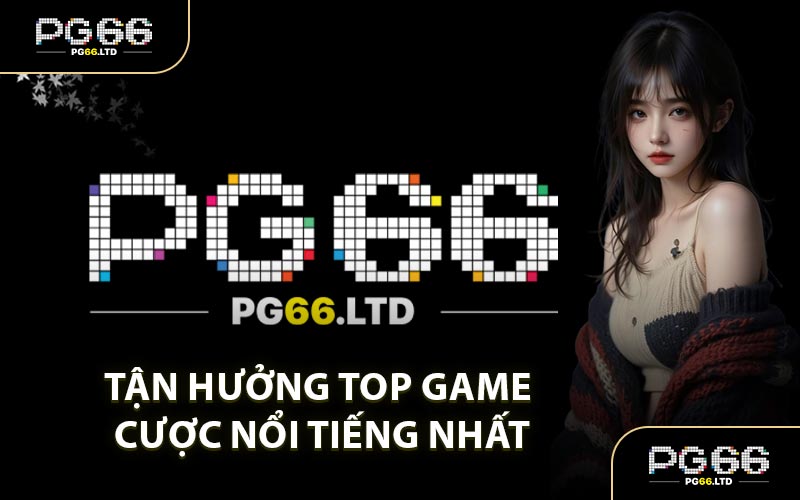 Giới Thiệu PG66 - Trang Nhà Cái Top 1 Trả Thưởng Khủng