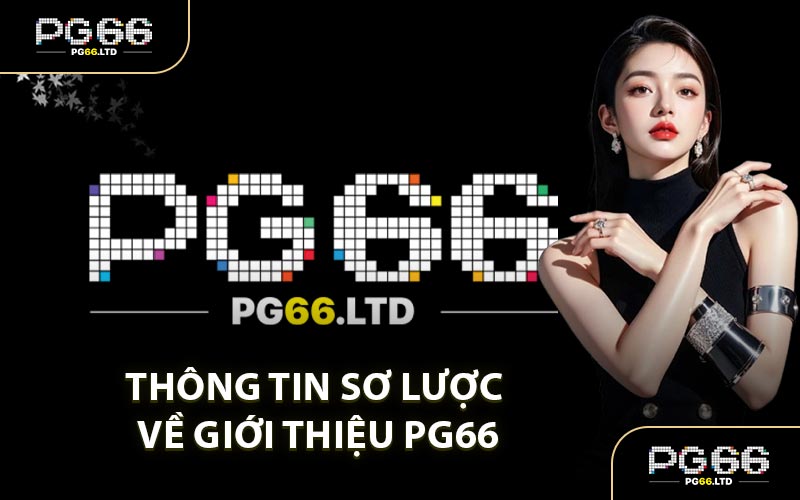 Giới Thiệu PG66 - Trang Nhà Cái Top 1 Trả Thưởng Khủng