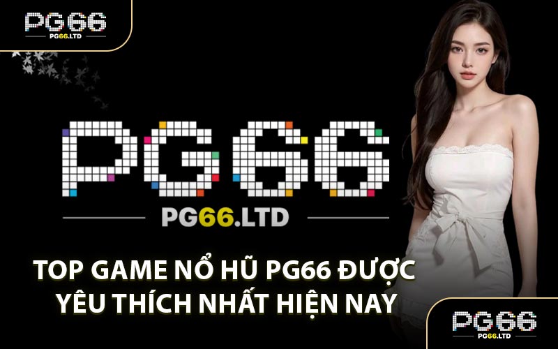 Nổ Hũ PG66 - Trải Nghiệm Kho Game Slot Siêu Đỉnh
