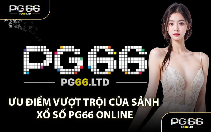Xổ Số PG66 - Tập Hợp Nhiều Thể Loại Cá Cược Mới Lạ