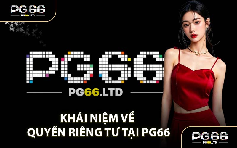Quyền Riêng Tư PG66 - Giới Hạn Việc Xâm Hại Tài Khoản