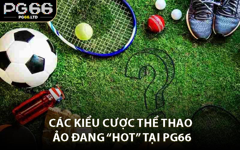 Thể Thao Ảo PG66 - Chơi Cá Cược Điện Tử Tiện Lợi