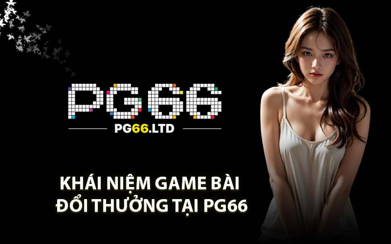 Game Bài Đổi Thưởng PG66 - Sân Chơi Giải Trí Hàng Đầu